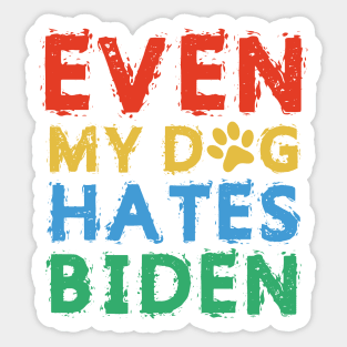 Even My Dog Hates Biden Sticker